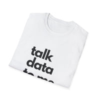 Talk Data: Unisex Softstyle T-Shirt