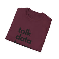 Talk Data: Unisex Softstyle T-Shirt