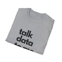 Talk Data: Unisex Softstyle T-Shirt