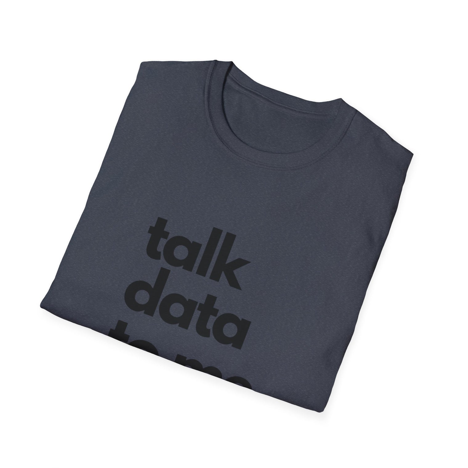 Talk Data: Unisex Softstyle T-Shirt