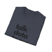 Talk Data: Unisex Softstyle T-Shirt